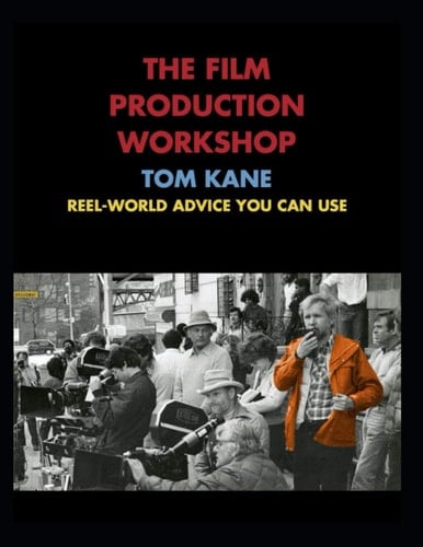 The Film Production Workshop (Value Edition) Reel-World Advice You Can Use