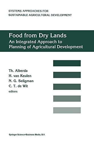 Food from Dry Lands: An Integrated Approach to Planning of Agricultural Development (System Approaches for Sustainable Agricultural Development)