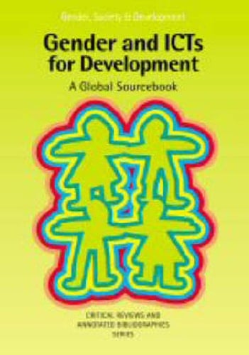 Gender and ICTs for Development A Global Sourcebook : Critical Review and Annotated Bibliographies Series
