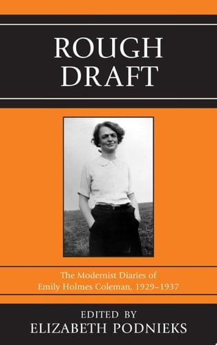 Rough Draft The Modernist Diaries of Emily Holmes Coleman, 1929-1937