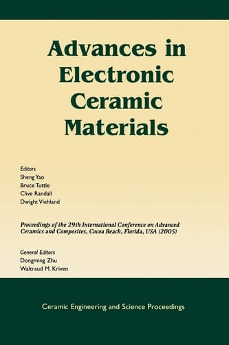 Advances in Electronic Ceramic Materials A Collection of Papers Presented at the 29th International Conference on Advanced Ceramics and Composites, Jan 23-28, 2005, Cocoa Beach, FL, Volume 26, Issue 5