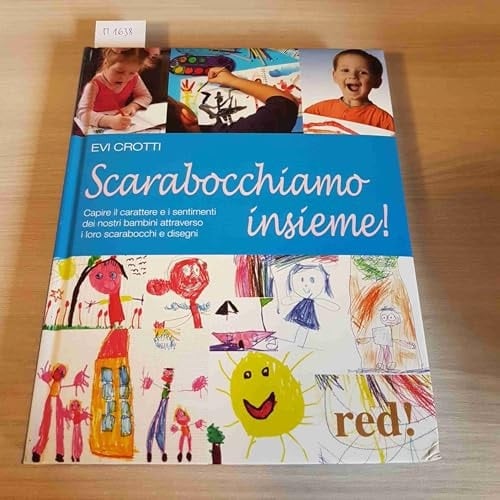 Scarabocchiamo insieme! Capire il carattere e i sentimenti dei nostri bambini attraverso i loro scarabocchi e disegni