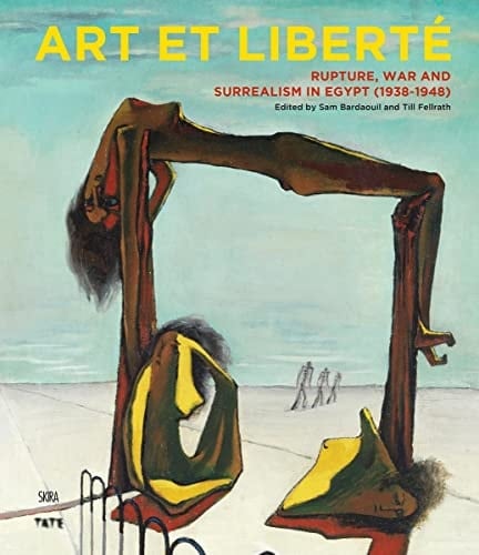 Art Et Liberté Rupture, War and Surrealism in Egypt (1938-1948)