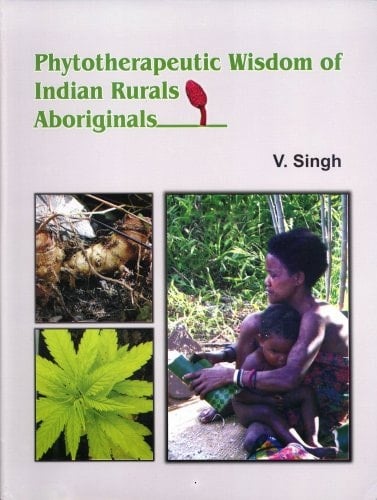 Phytotherapeutic Wisdom of Indian Rurals Aboriginals