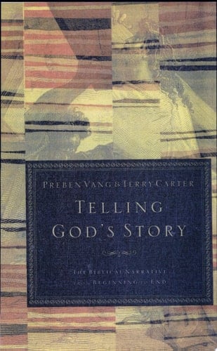 Telling God's Story The Biblical Narrative from Beginning to End