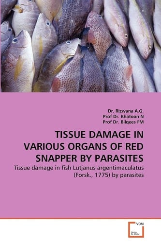 TISSUE DAMAGE IN VARIOUS ORGANS OF RED SNAPPER BY PARASITES: Tissue damage in fish Lutjanus argentimaculatus (Forsk., 1775) by parasites