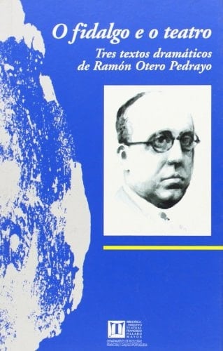 O fidalgo e o teatro tres textos dramáticos de Ramón Otero Pedrayo