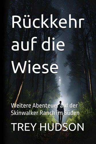Rückkehr auf die Wiese: Weitere Abenteuer auf der Skinwalker Ranch im Süden (German Edition)