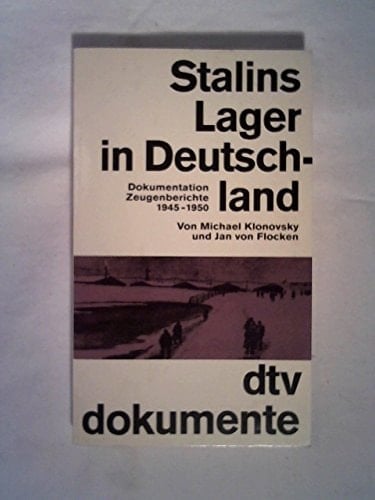 Stalins Lager in Deutschland 1945-1950 : Dokumentation, Zeugenberichte. (dtv Dokumente)