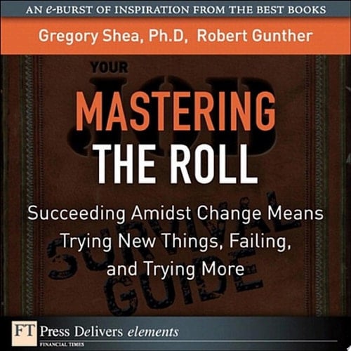 Mastering the Roll Succeeding Amidst Change Means Trying New Things, Failing, and Trying More