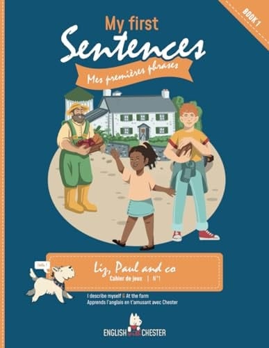 My Fisrt sentences: Liz, Paul and Co livret d'activités: I describe myself/at the farm (English with Chester My First Sentences) (French Edition)