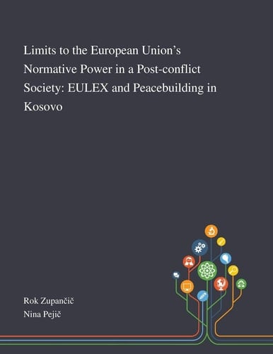 Limits to the European Union's Normative Power in a Post-conflict Society EULEX and Peacebuilding in Kosovo