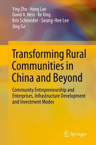Transforming Rural Communities in China and Beyond Community Entrepreneurship and Enterprises, Infrastructure Development and Investment Modes