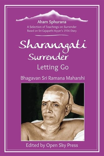 Sharanagati – Surrender, Letting go - A Selection of Teachings on Surrender Based on Sri Gajapathi Aiyyer’s 1936 Diary