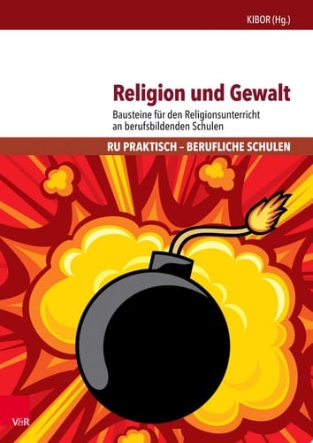Religion und Gewalt Bausteine für den Religionsunterricht an berufsbildenden Schulen