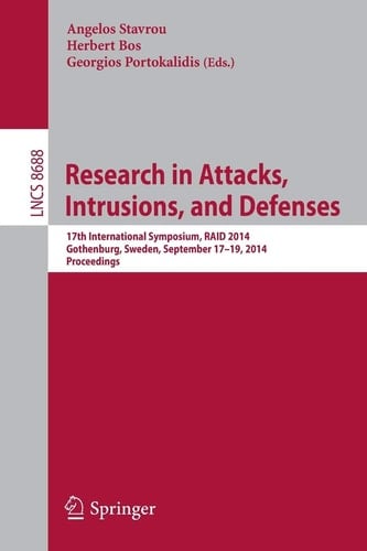 Research in Attacks, Intrusions and Defenses 17th International Symposium, RAID 2014, Gothenburg, Sweden, September 17-19, 2014, Proceedings