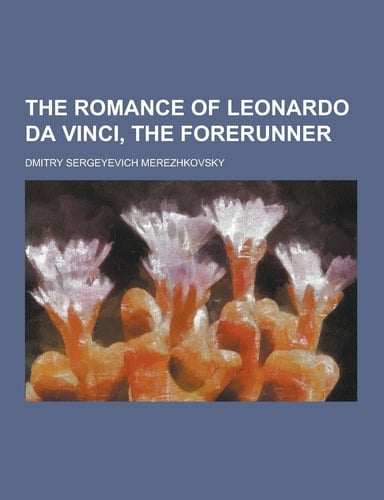 The Romance of Leonardo Da Vinci, the Forerunner