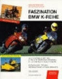 Faszination BMW K-Reihe alle K-Modelle seit 1983: K 100, K 75: sämtliche Versionen, K 1, K 1100 RS, K 1100 LT, K 1200 RS ; Entwicklung, Technik, Gebrauchtkauf, Spezialumbauten