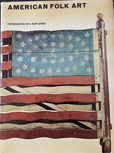 American Folk Art: Expressions of a New Spirit