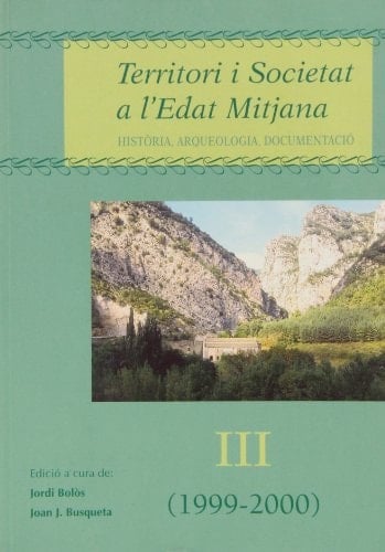 Territori i societat a l'Edat Mitjana III. Història, arqueologia, documentació.