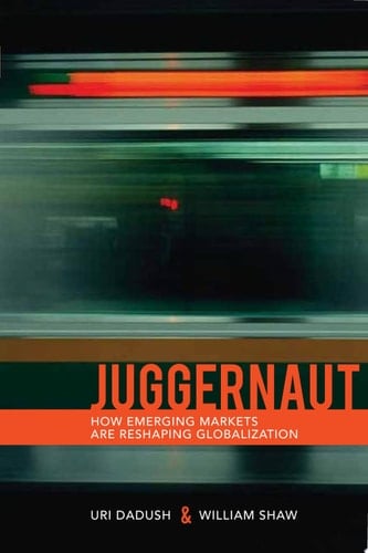 Juggernaut How Emerging Powers Are Reshaping Globalization