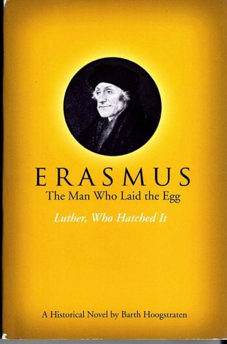 Erasmus, The Man Who Laid the Egg Luther, Who Hatched It
