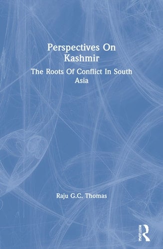 Perspectives on Kashmir The Roots of Conflict in South Asia