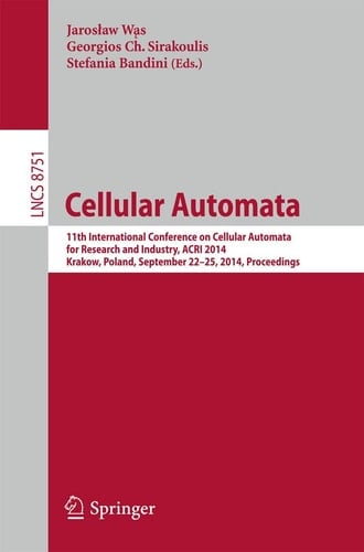 Cellular Automata 11th International Conference on Cellular Automata for Research and Industry, ACRI 2014, Krakow, Poland, September 22-25, 2014, Proceedings