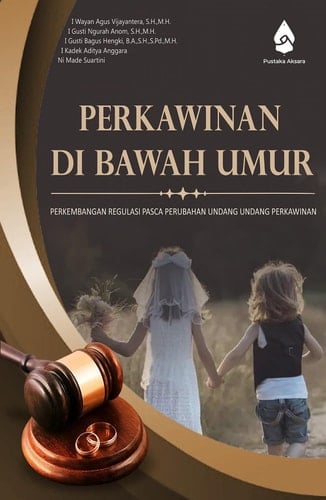 PERKAWINAN DI BAWAH UMUR PERKEMBANGAN REGULASI PASCA PERUBAHAN UNDANG UNDANG PERKAWINAN