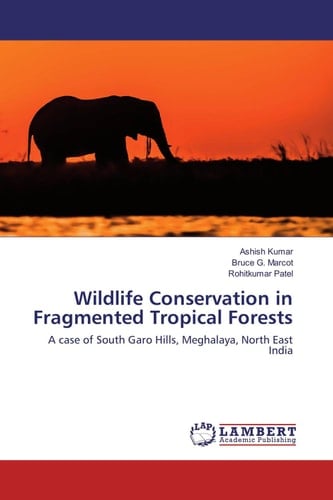 Wildlife Conservation in Fragmented Tropical Forests A Case of South Garo Hills, Meghalaya, North East India