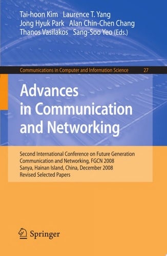 Advances in Communication and Networking Second International Conference on Future Generation Communication and Networking, FGCN 2008, Sanya, Hainan Island, China, December 13-15, 2008. Revised Selected Papers