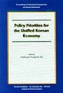 Policy Priorities for the Unified Korean Economy Proceedings of International Symposium on Korean Unification