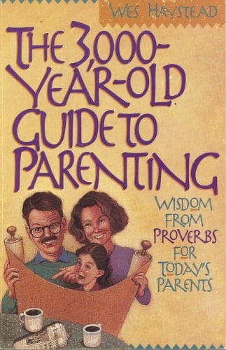 The 3,000-year-old Guide to Parenting Wisdom from Proverbs for Today's Parents