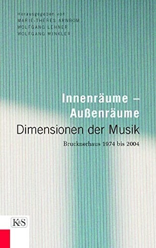 Innenräume - Aussenräume. Dimensionen der Musik. Brucknerhaus 1974 bis 2004