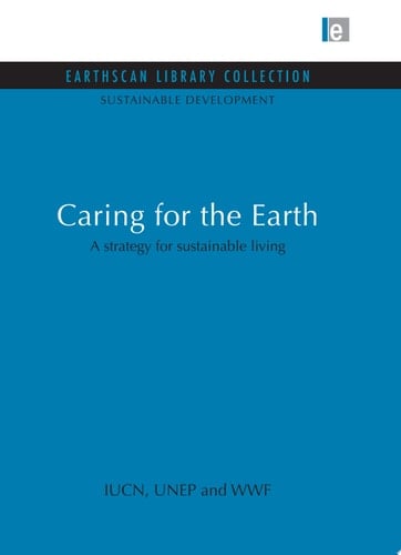 Caring for the Earth A strategy for sustainable living