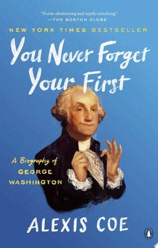 You Never Forget Your First A Biography of George Washington