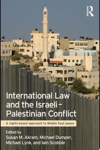 International Law and the Israeli-Palestinian Conflict A Rights-Based Approach to Middle East Peace