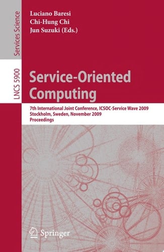 Service-Oriented Computing 7th International Joint Conference, ICSOC-ServiceWave 2009, Stockholm, Sweden, November 24-27, 2009, Proceedings