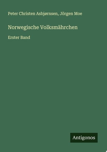 Norwegische Volksmährchen Erster Band