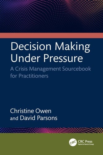 Decision Making Under Pressure - A Crisis Management Sourcebook for Practitioners