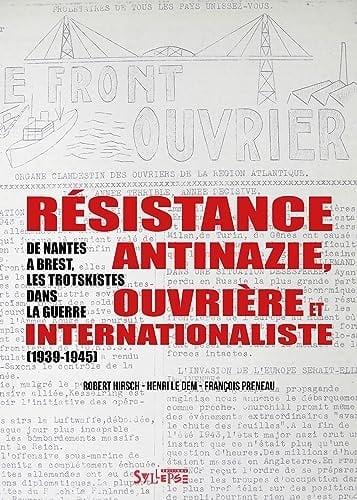 Résistance antinazie, ouvrière et internationaliste de Nantes à Brest, les trotskistes dans la guerre, 1939-1945