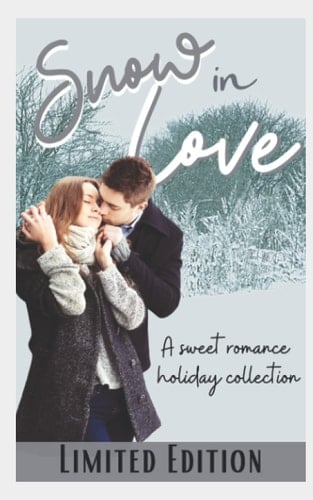 Snow In Love: Sweet Romance Holiday Collection