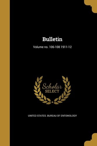Bulletin; Volume No. 106-108 1911-12