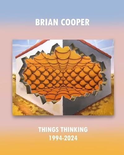 Brian Cooper: Things Thinking 1994-2024