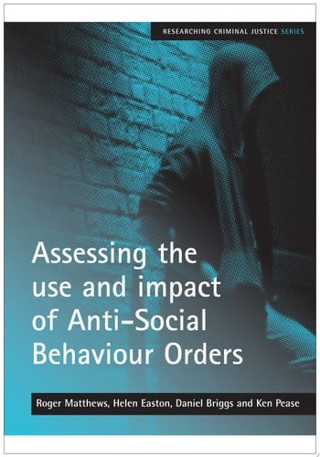 Assessing the use and impact of Anti-Social Behaviour Orders
