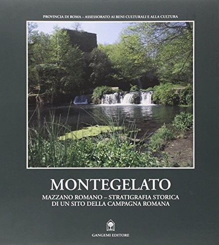 Montegelato-Mazzano Romano. Stratigrafia storica di un sito della campagna roma