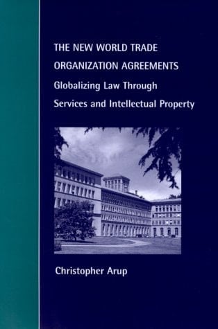 The New World Trade Organization Agreements Globalizing Law through Services and Intellectual Property