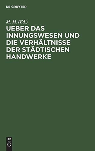 Ueber das Innungswesen und die Verhältnisse der städtischen Handwerke (German Edition)