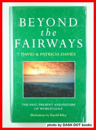 Beyond the Fairways The Past, Present and Future of World Golf