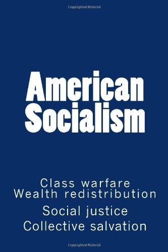 American Socialism Class Warfare. Social Justice. Wealth Redistribution. Collective Salvation + Much More